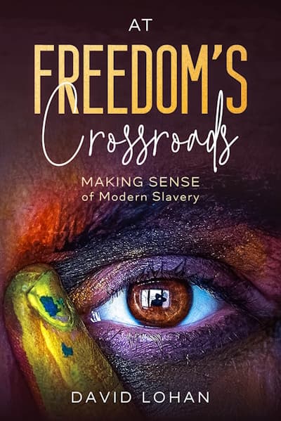 Book cover: At Freedom's Crossroads by David Lohan - Uncovering modern slavery and human trafficking